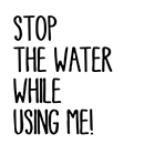 Stop the Water while using me logo